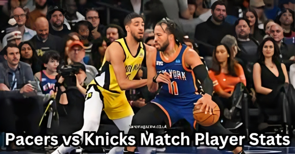 Pacers vs Knicks Match Player Stats